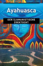 Ayahuasca Een sjamanistische zoektocht
